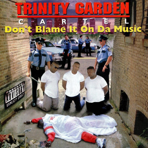 Coverstory Trinity Garden Cartel Don T Blame It On Da Music
